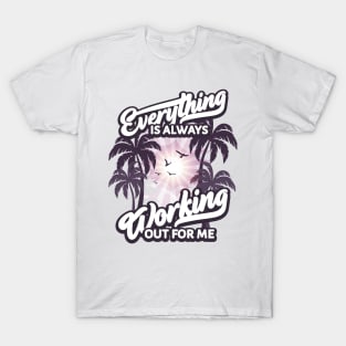 Everything is Always Working Out for me T-Shirt